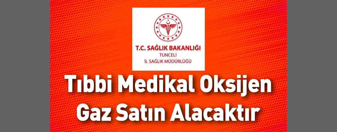 Tunceli İl Sağlık Müdürlüğü Tıbbi Medikal Oksijen Gaz Satın Alacaktır