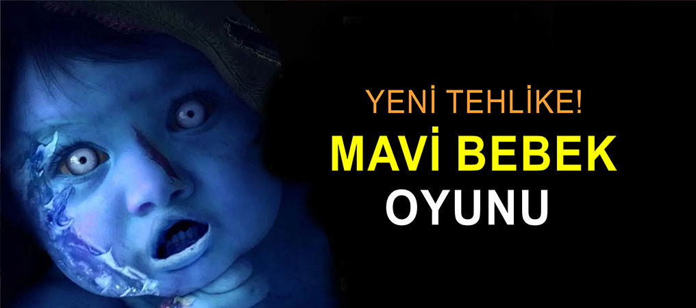 Uzman Psikolog’dan ‘MAVİ BEBEK’ Uyarısı: Anne Babalar Bu Oyuna Dikkat Edin!