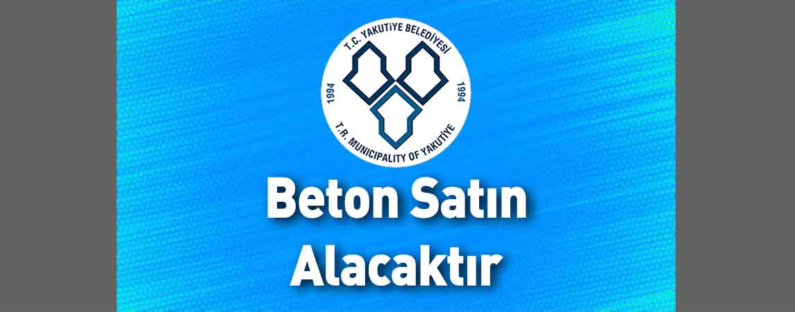 Yakutiye Belediye Başkanlığı Beton Satın Alacaktır