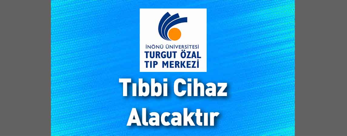İnönü Üniversitesi Turgut Özal Tıp Merkezi Tıbbi Cihaz Alacaktır
